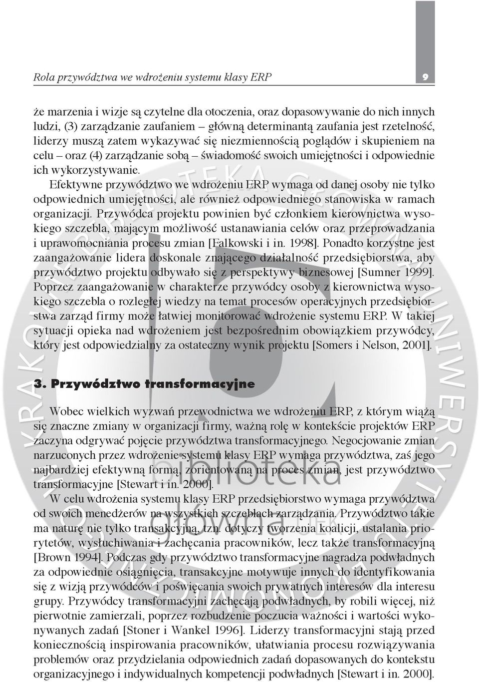 Efektywne przywództwo we wdrożeniu ERP wymaga od danej osoby nie tylko odpowiednich umiejętności, ale również odpowiedniego stanowiska w ramach organizacji.
