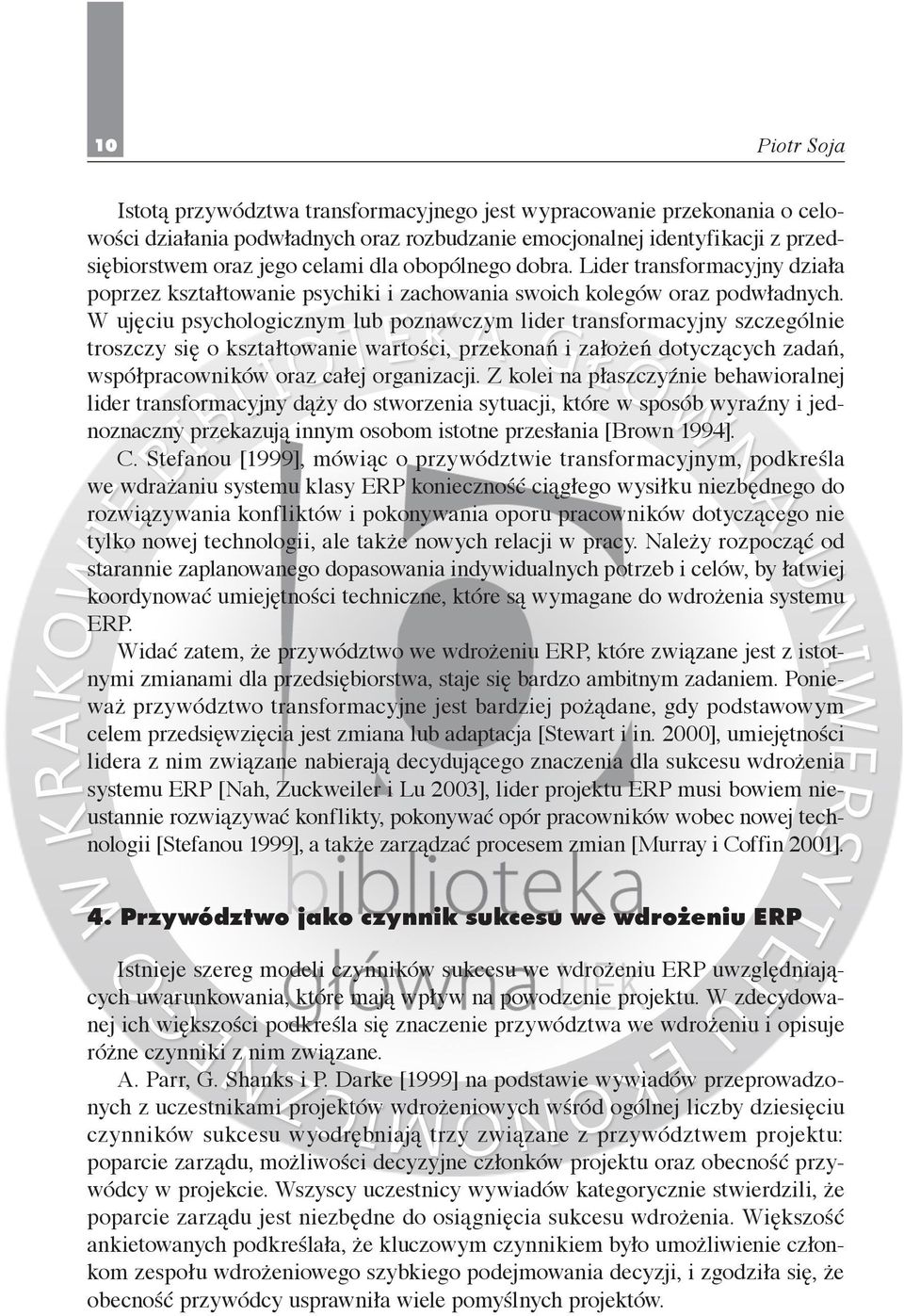 W ujęciu psychologicznym lub poznawczym lider transformacyjny szczególnie troszczy się o kształtowanie wartości, przekonań i założeń dotyczących zadań, współpracowników oraz całej organizacji.
