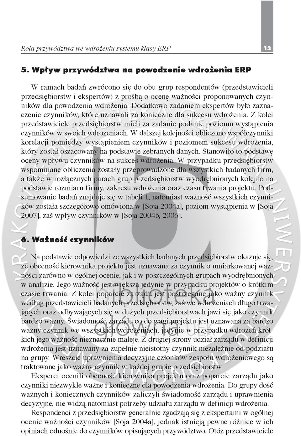 powodzenia wdrożenia. Dodatkowo zadaniem ekspertów było zaznaczenie czynników, które uznawali za konieczne dla sukcesu wdrożenia.