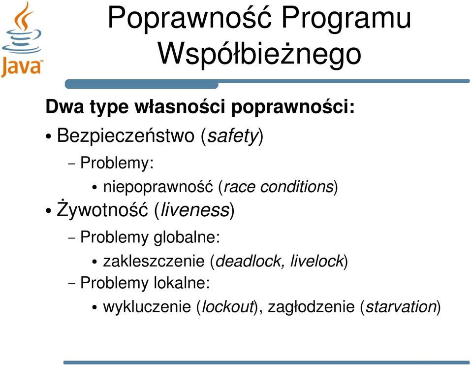 Żywotność (liveness) Problemy globalne: zakleszczenie (deadlock,