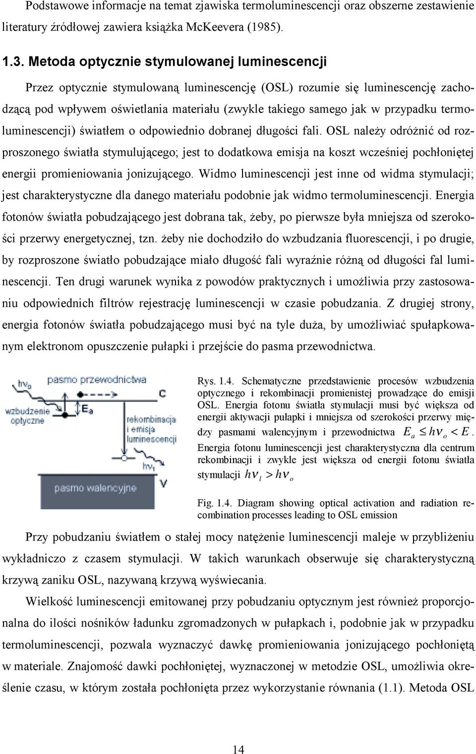 przypadku termoluminescencji) światłem o odpowiednio dobranej długości fali.
