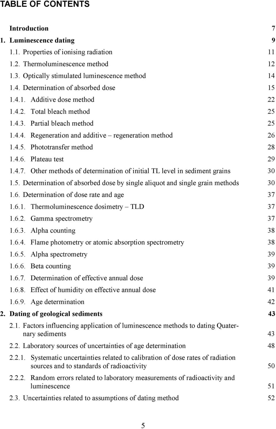 4.6. Plateau test 29 1.4.7. Other methods of determination of initial TL level in sediment grains 30 1.5. Determination of absorbed dose by single aliquot and single grain methods 30 1.6. Determination of dose rate and age 37 1.