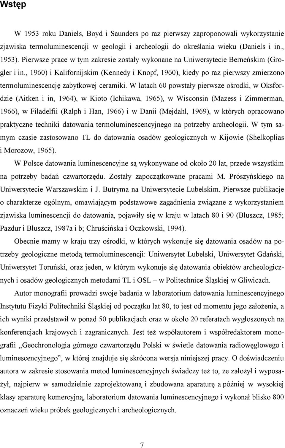 , 1960) i Kalifornijskim (Kennedy i Knopf, 1960), kiedy po raz pierwszy zmierzono termoluminescencję zabytkowej ceramiki.