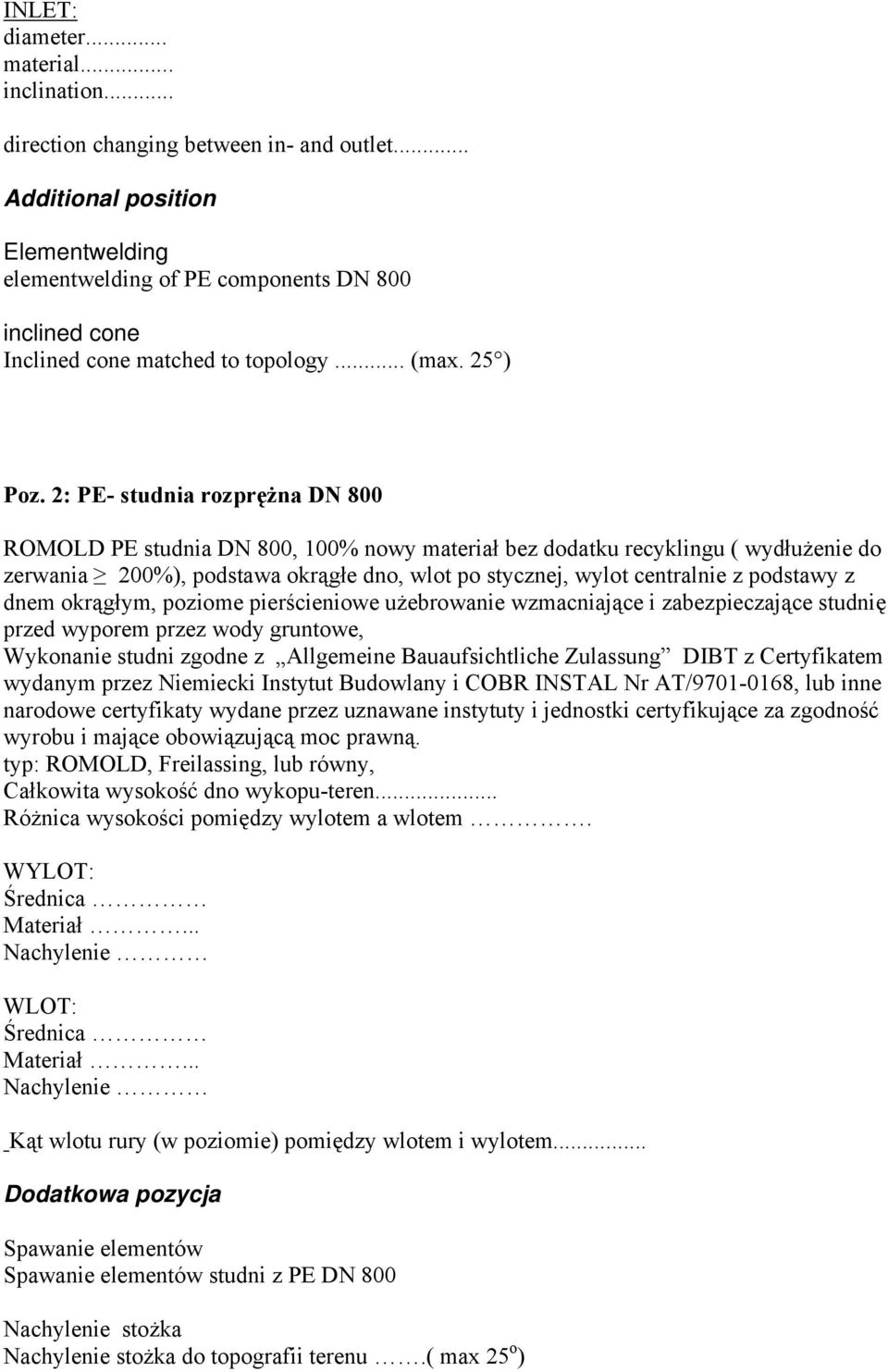 2: PE- studnia rozprężna DN 800 ROMOLD PE studnia DN 800, 100% nowy materiał bez dodatku recyklingu ( wydłużenie do zerwania 200%), podstawa okrągłe dno, wlot po stycznej, wylot centralnie z podstawy
