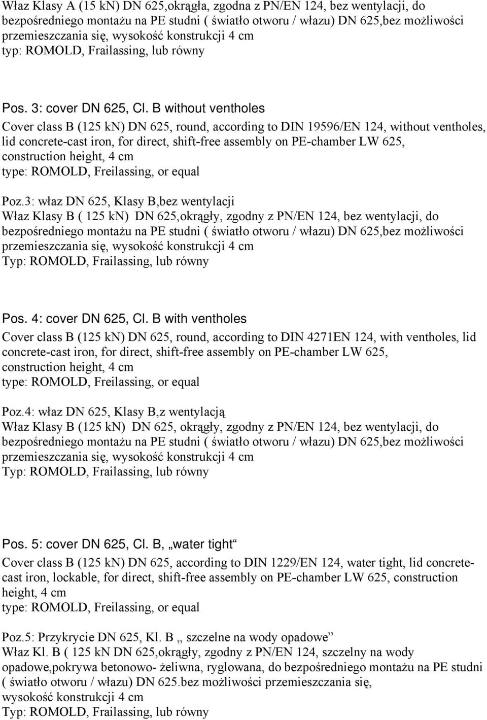 B without ventholes Cover class B (125 kn) DN 625, round, according to DIN 19596/EN 124, without ventholes, lid concrete-cast iron, for direct, shift-free assembly on PE-chamber LW 625, construction