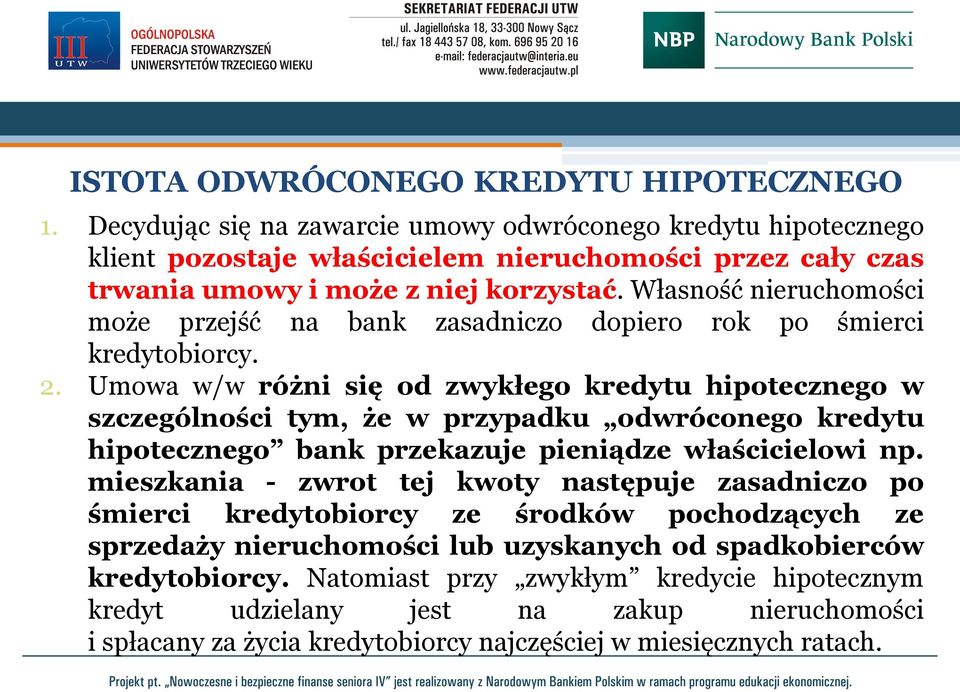 Własność nieruchomości może przejść na bank zasadniczo dopiero rok po śmierci kredytobiorcy. 2.