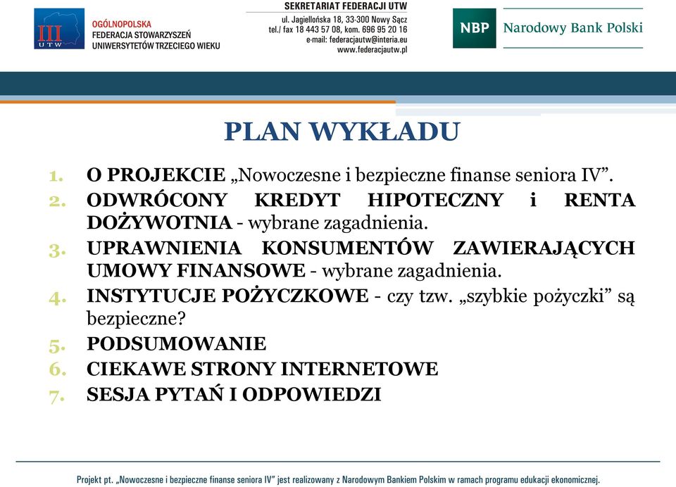 UPRAWNIENIA KONSUMENTÓW ZAWIERAJĄCYCH UMOWY FINANSOWE - wybrane zagadnienia. 4.