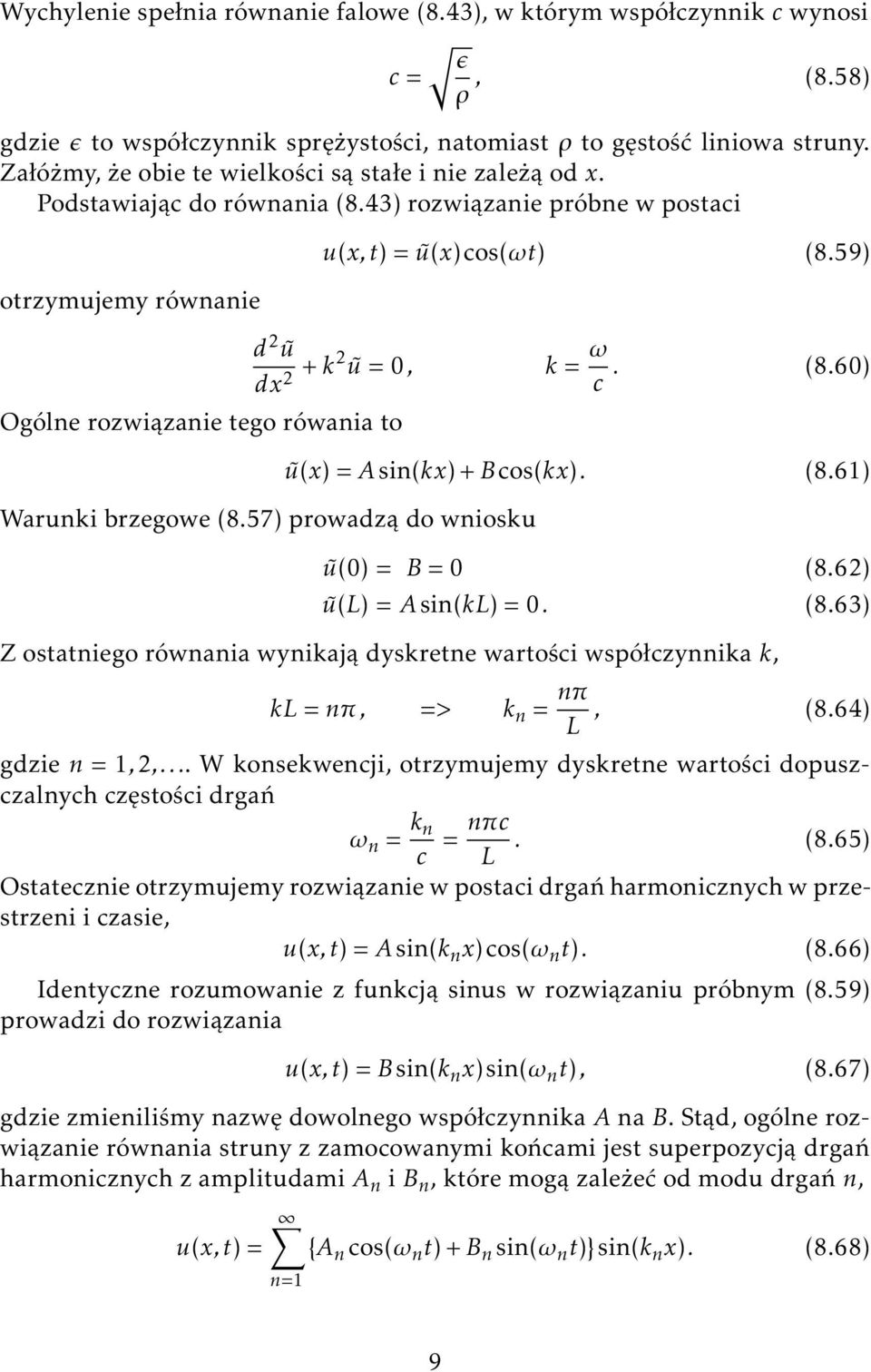 43) rozwiązanie próbne w postaci otrzymujemy równanie Ogólne rozwiązanie tego rówania to u(x, t) = ũ(x) cos(ωt) (8.59) d ũ dx + k ũ =, k = ω c. (8.6) Warunki brzegowe (8.