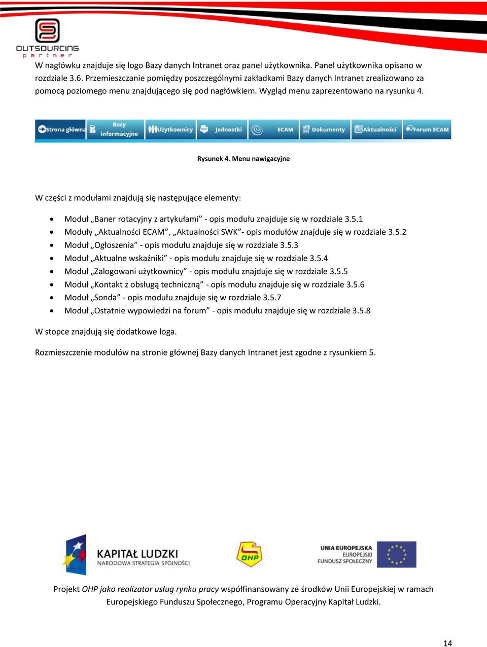 Menu nawigacyjne W części z modułami znajdują się następujące elementy: Moduł Baner rotacyjny z artykułami - opis modułu znajduje się w rozdziale 3.5.