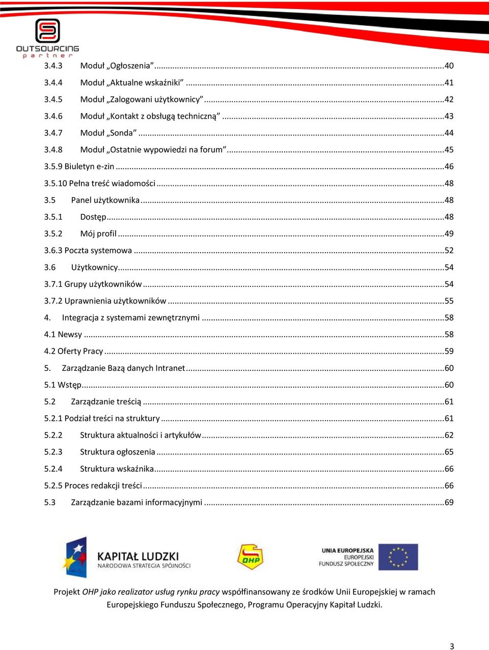1 Grupy użytkowników... 54 3.7.2 Uprawnienia użytkowników... 55 4. Integracja z systemami zewnętrznymi... 58 4.1 Newsy... 58 4.2 Oferty Pracy... 59 5. Zarządzanie Bazą danych Intranet... 60 5.1 Wstęp.
