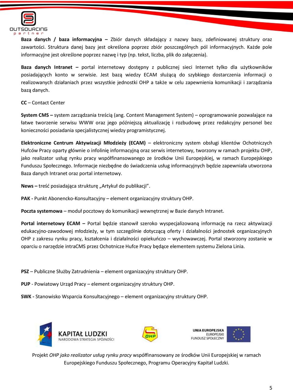 Baza danych Intranet portal internetowy dostępny z publicznej sieci Internet tylko dla użytkowników posiadających konto w serwisie.