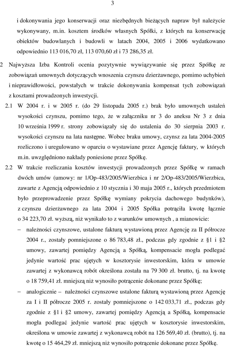 2 NajwyŜsza Izba Kontroli ocenia pozytywnie wywiązywanie się przez Spółkę ze zobowiązań umownych dotyczących wnoszenia czynszu dzierŝawnego, pomimo uchybień i nieprawidłowości, powstałych w trakcie