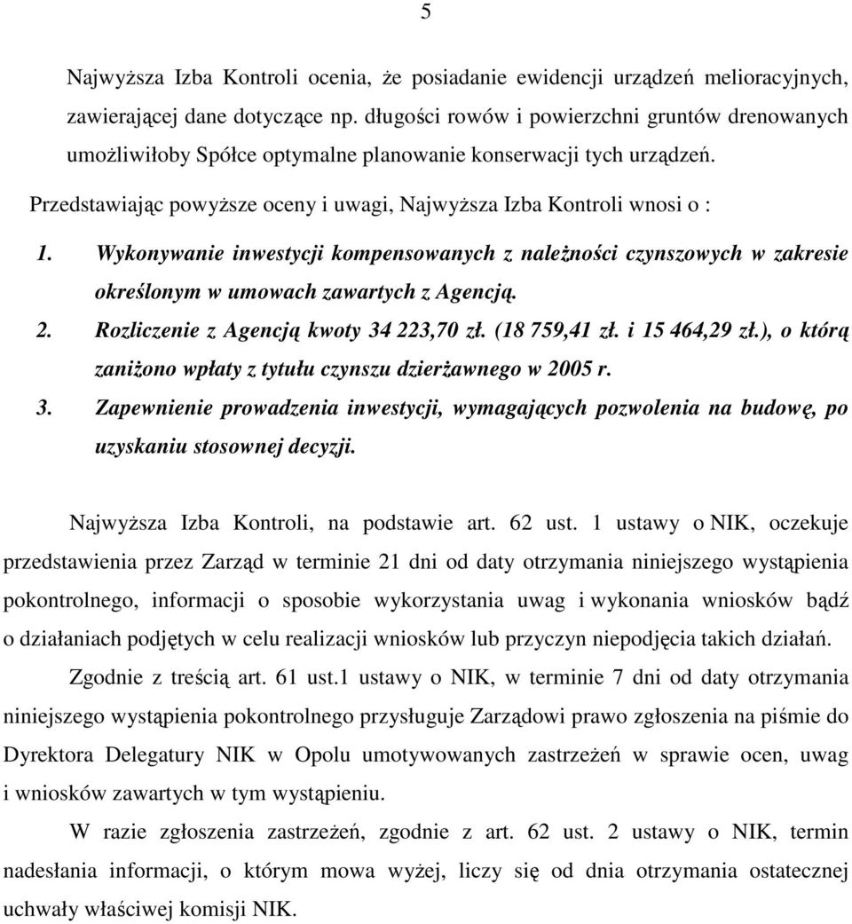 Wykonywanie inwestycji kompensowanych z naleŝności czynszowych w zakresie określonym w umowach zawartych z Agencją. 2. Rozliczenie z Agencją kwoty 34 223,70 zł. (18 759,41 zł. i 15 464,29 zł.