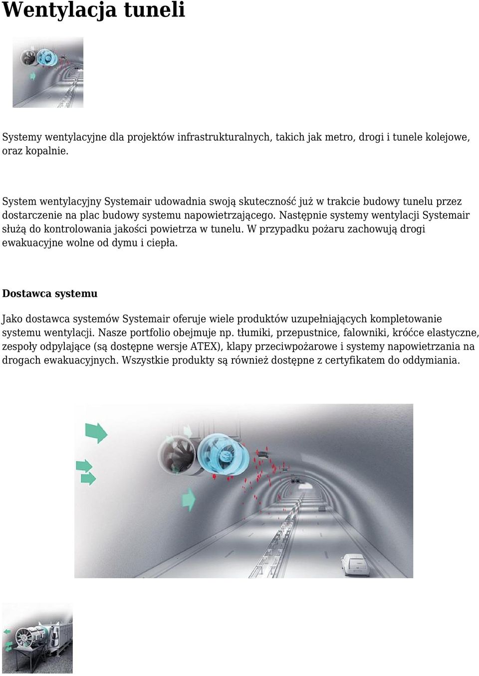 Następnie systemy wentylacji Systemair służą do kontrolowania jakości powietrza w tunelu. W przypadku pożaru zachowują drogi ewakuacyjne wolne od dymu i ciepła.