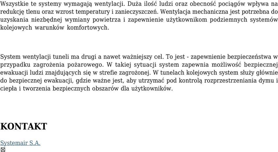 System wentylacji tuneli ma drugi a nawet ważniejszy cel. To jest - zapewnienie bezpieczeństwa w przypadku zagrożenia pożarowego.