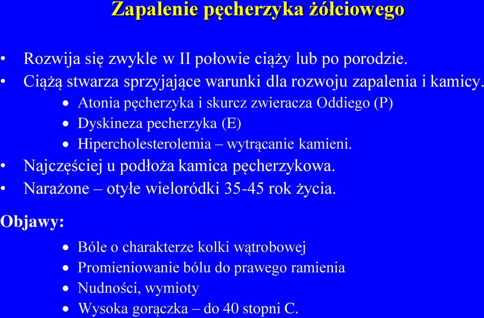 Atonia pęcherzyka i skurcz zwieracza Oddiego (P) Dyskineza pecherzyka (E) Hipercholesterolemia wytrącanie kamieni.