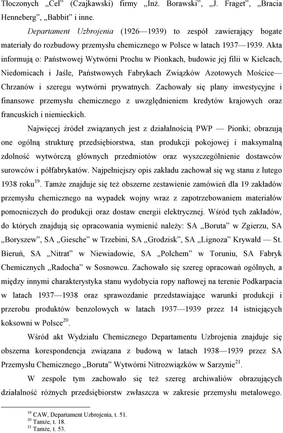 Akta informują o: Państwowej Wytwórni Prochu w Pionkach, budowie jej filii w Kielcach, Niedomicach i Jaśle, Państwowych Fabrykach Związków Azotowych Mościce Chrzanów i szeregu wytwórni prywatnych.