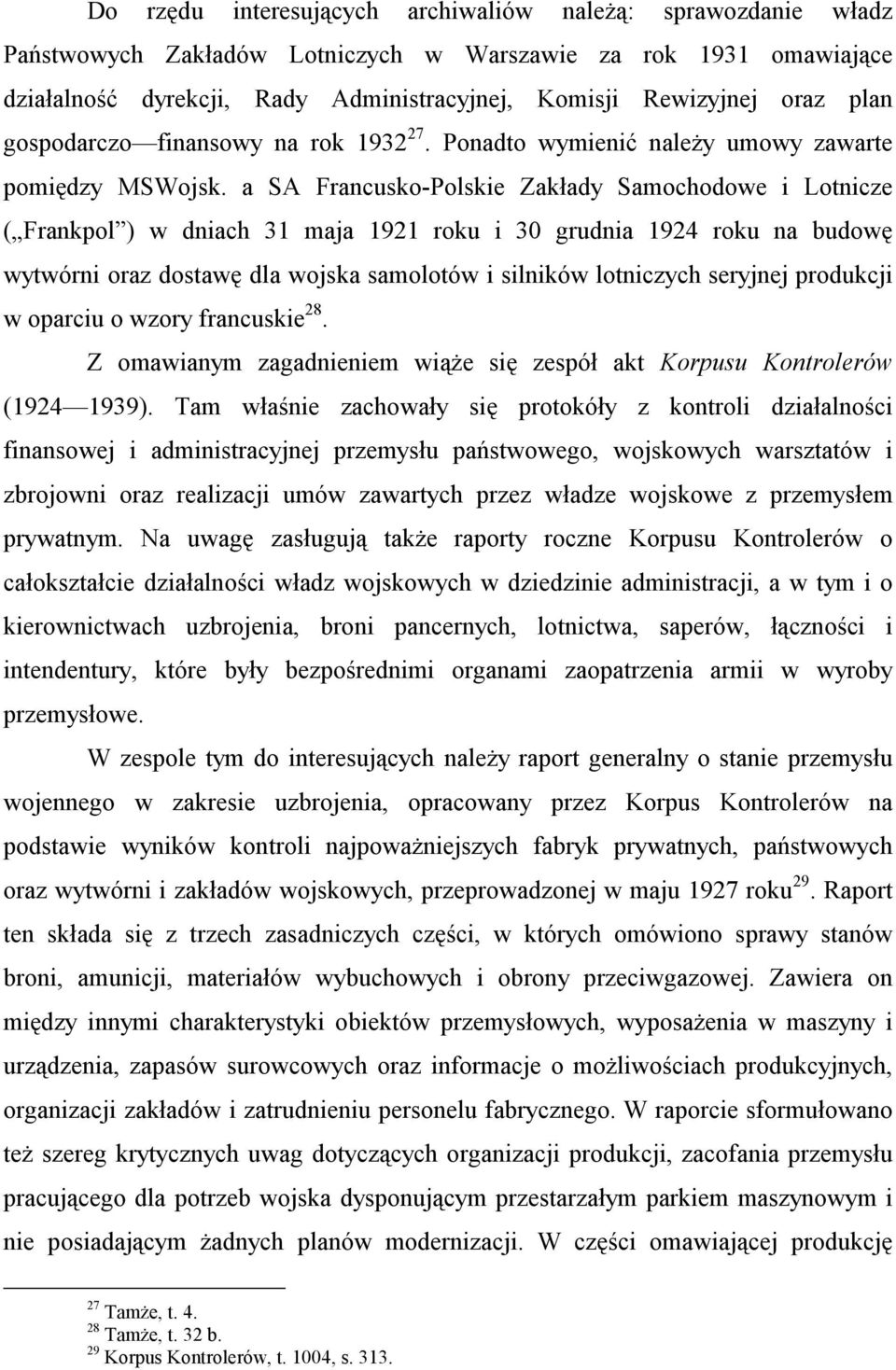 a SA Francusko-Polskie Zakłady Samochodowe i Lotnicze ( Frankpol ) w dniach 31 maja 1921 roku i 30 grudnia 1924 roku na budowę wytwórni oraz dostawę dla wojska samolotów i silników lotniczych