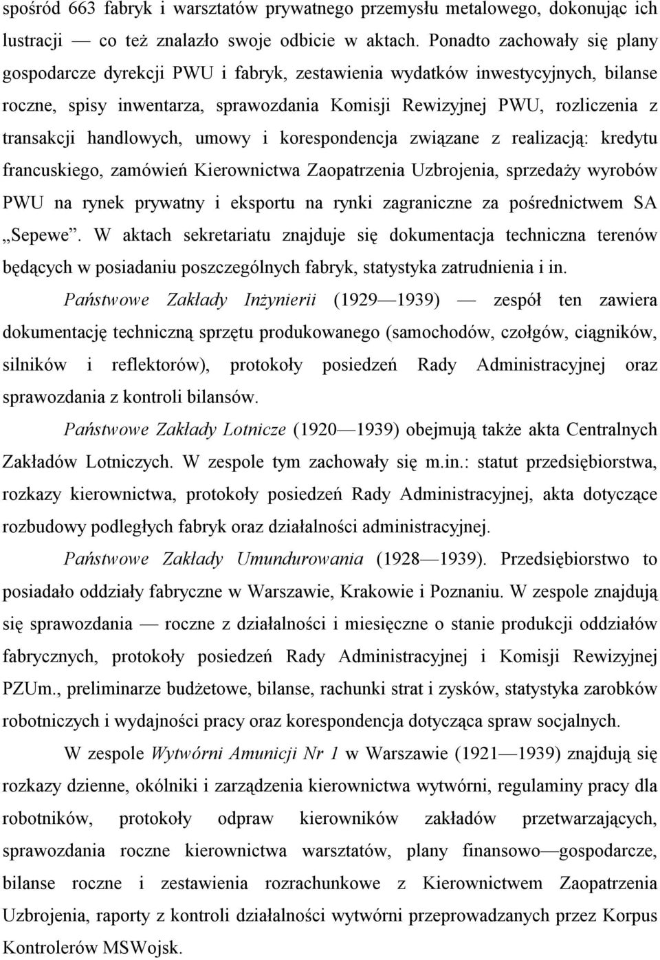 handlowych, umowy i korespondencja związane z realizacją: kredytu francuskiego, zamówień Kierownictwa Zaopatrzenia Uzbrojenia, sprzedaży wyrobów PWU na rynek prywatny i eksportu na rynki zagraniczne