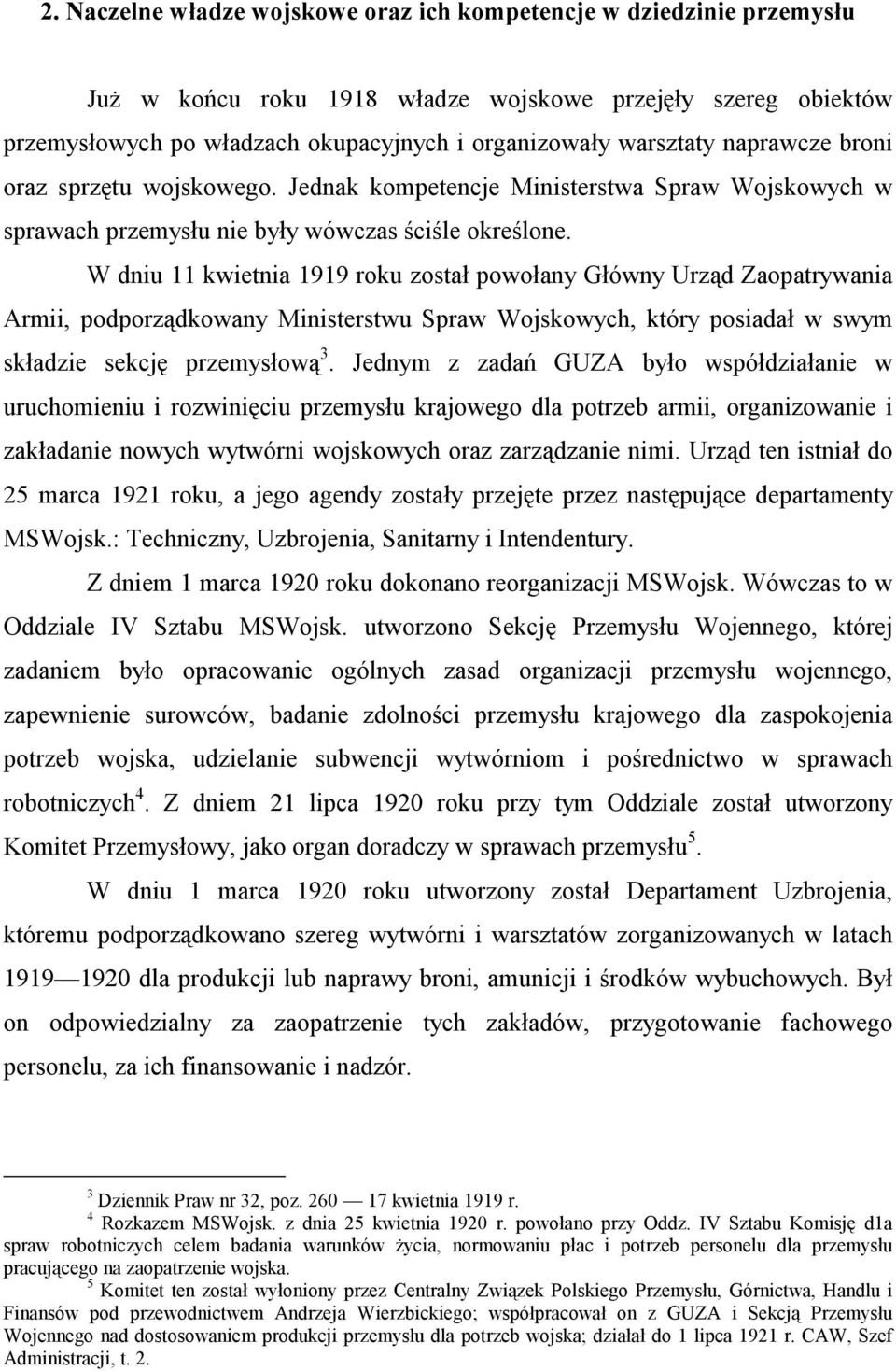 W dniu 11 kwietnia 1919 roku został powołany Główny Urząd Zaopatrywania Armii, podporządkowany Ministerstwu Spraw Wojskowych, który posiadał w swym składzie sekcję przemysłową 3.