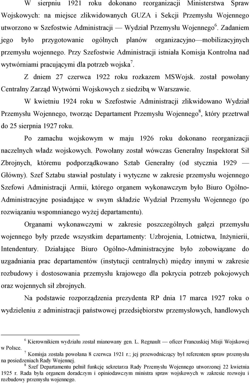 Przy Szefostwie Administracji istniała Komisja Kontrolna nad wytwórniami pracującymi dla potrzeb wojska 7. Z dniem 27 czerwca 1922 roku rozkazem MSWojsk.