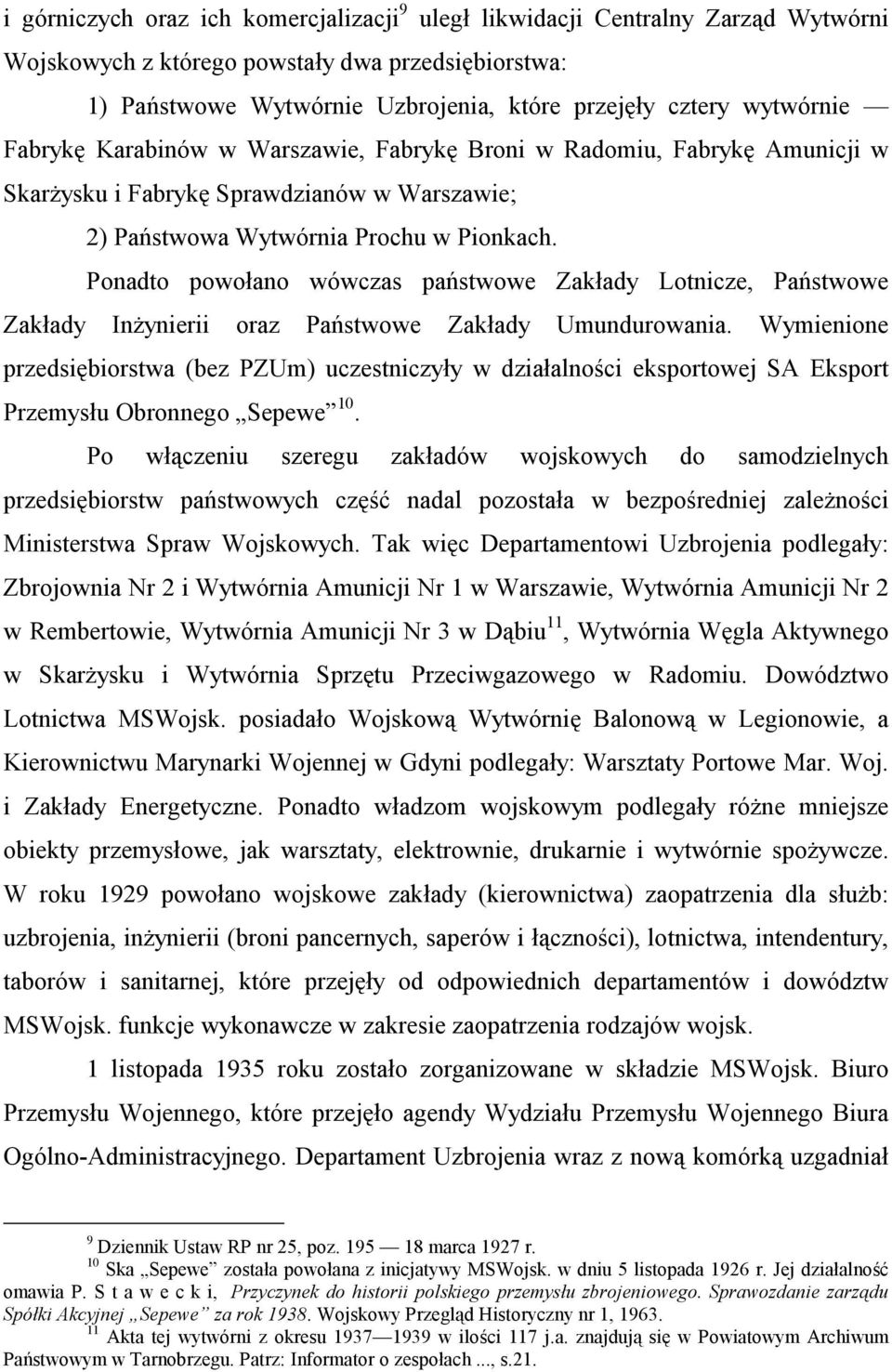 Ponadto powołano wówczas państwowe Zakłady Lotnicze, Państwowe Zakłady Inżynierii oraz Państwowe Zakłady Umundurowania.