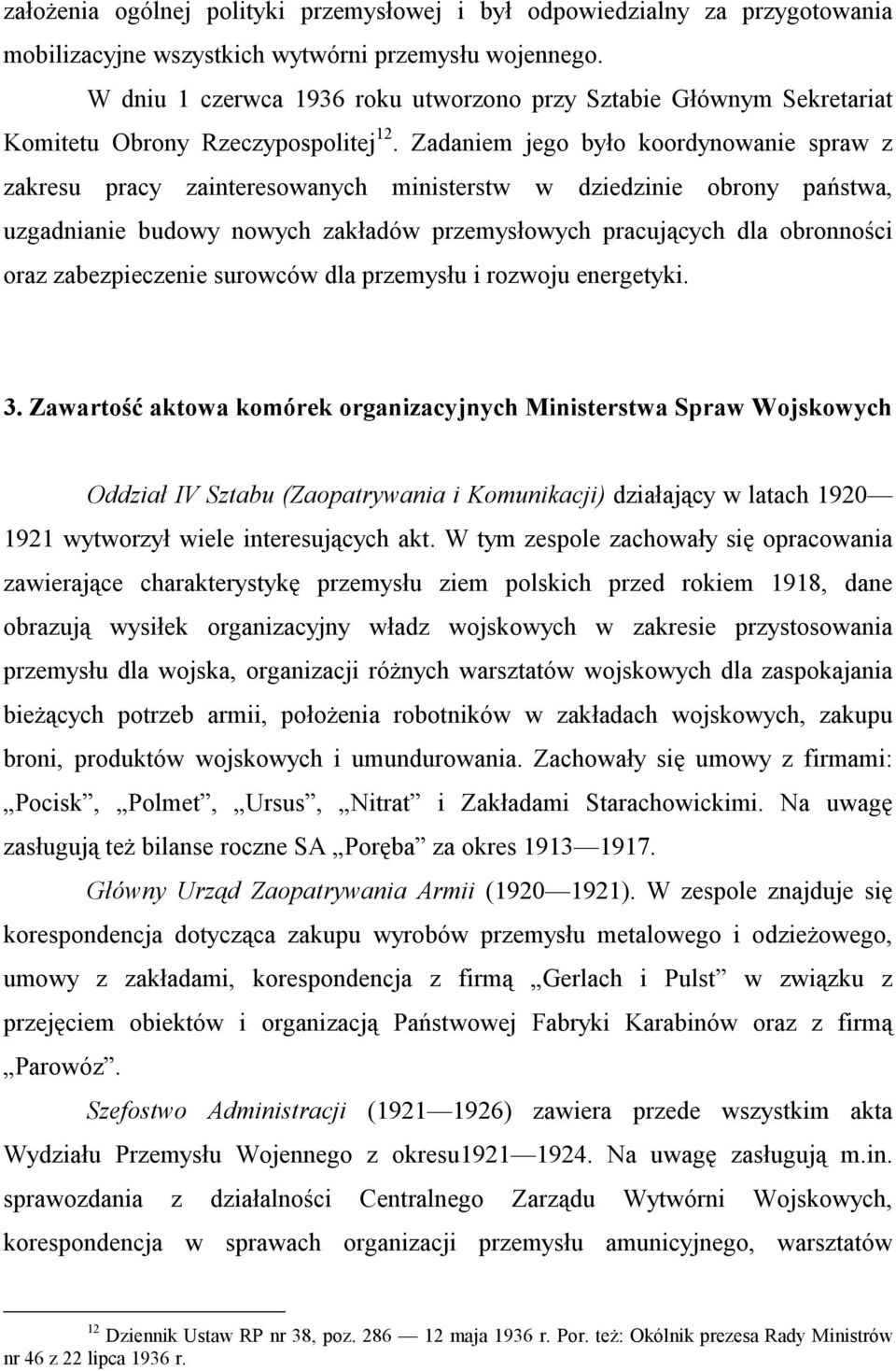 Zadaniem jego było koordynowanie spraw z zakresu pracy zainteresowanych ministerstw w dziedzinie obrony państwa, uzgadnianie budowy nowych zakładów przemysłowych pracujących dla obronności oraz