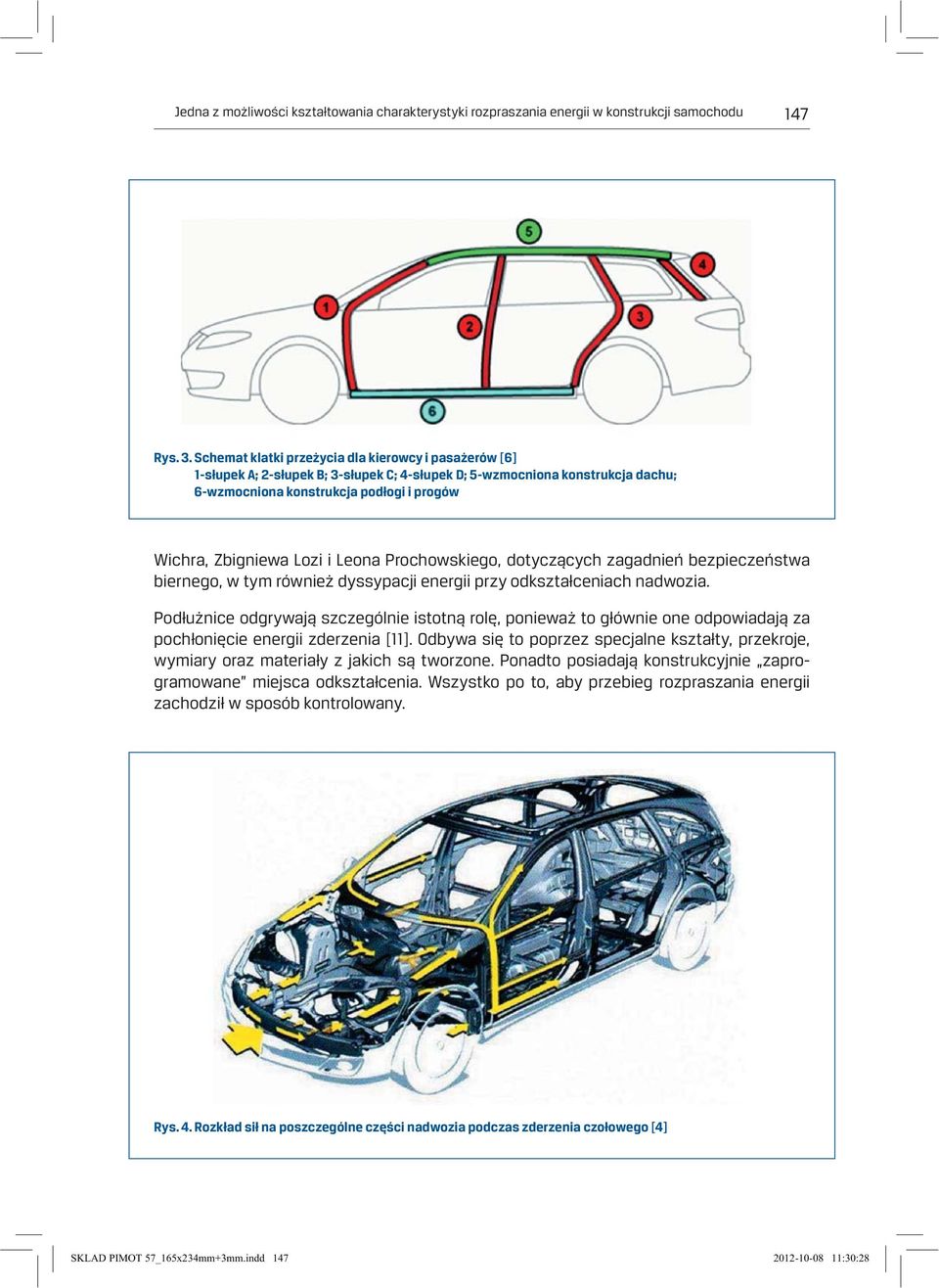 i Leona Prochowskiego, dotyczących zagadnień bezpieczeństwa biernego, w tym również dyssypacji energii przy odkształceniach nadwozia.