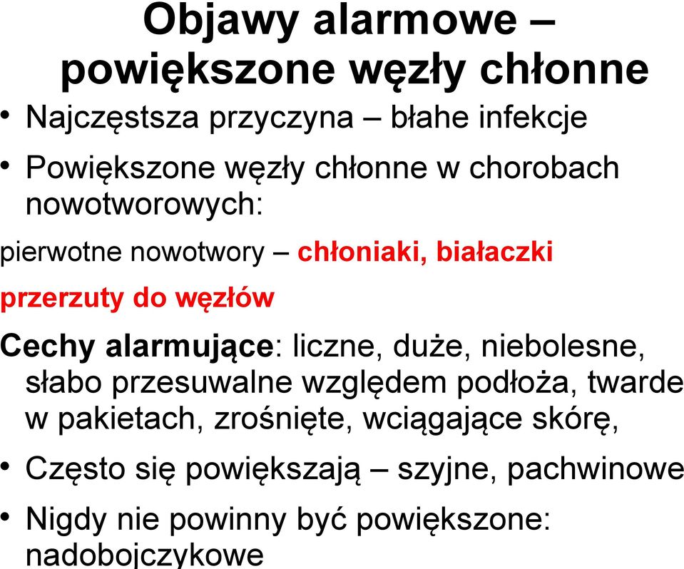 alarmujące: liczne, duże, niebolesne, słabo przesuwalne względem podłoża, twarde w pakietach,