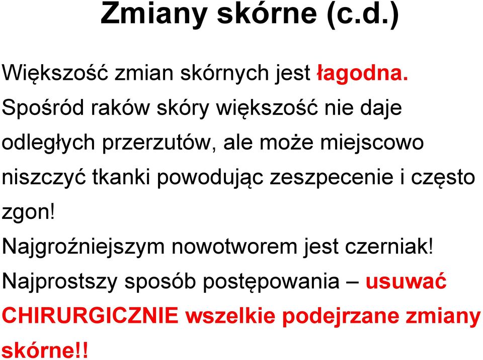 niszczyć tkanki powodując zeszpecenie i często zgon!