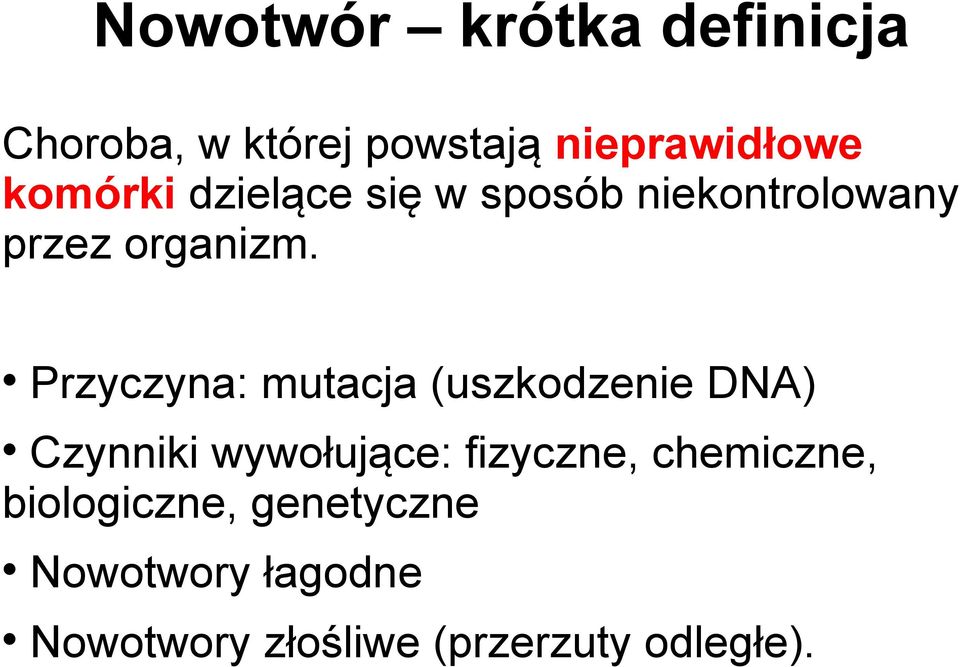 Przyczyna: mutacja (uszkodzenie DNA) Czynniki wywołujące: fizyczne,