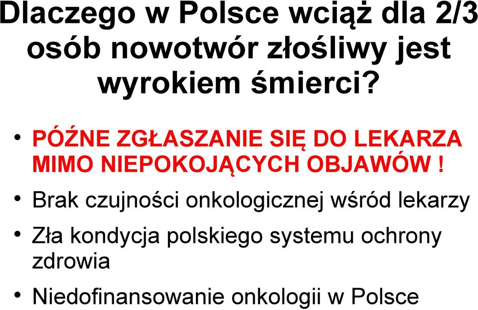 PÓŹNE ZGŁASZANIE SIĘ DO LEKARZA MIMO NIEPOKOJĄCYCH OBJAWÓW!