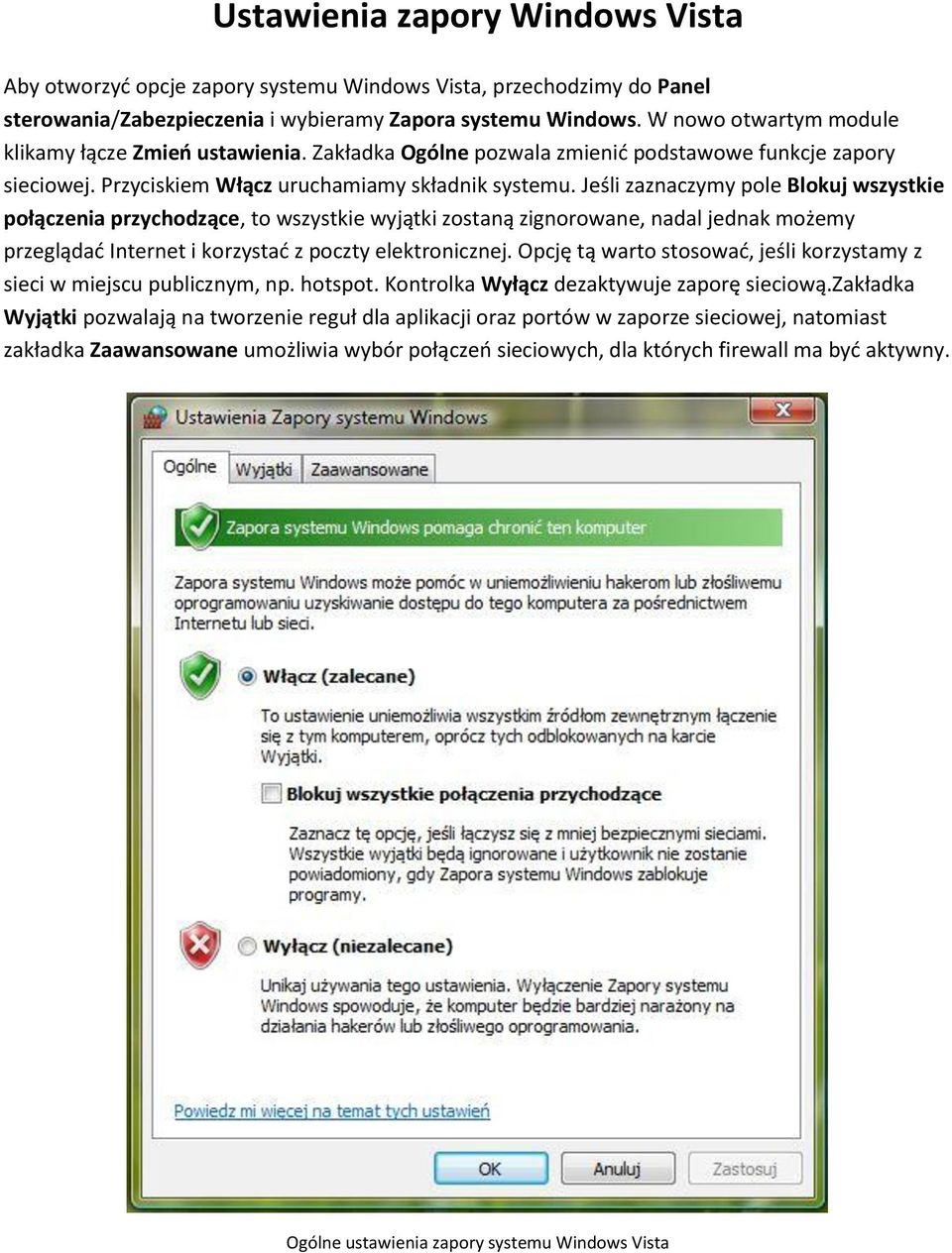 Jeśli zaznaczymy pole Blokuj wszystkie połączenia przychodzące, to wszystkie wyjątki zostaną zignorowane, nadal jednak możemy przeglądad Internet i korzystad z poczty elektronicznej.