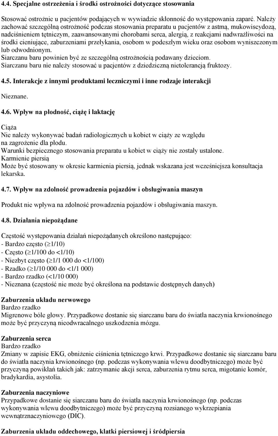 środki cieniujące, zaburzeniami przełykania, osobom w podeszłym wieku oraz osobom wyniszczonym lub odwodnionym. Siarczanu baru powinien być ze szczególną ostrożnością podawany dzieciom.