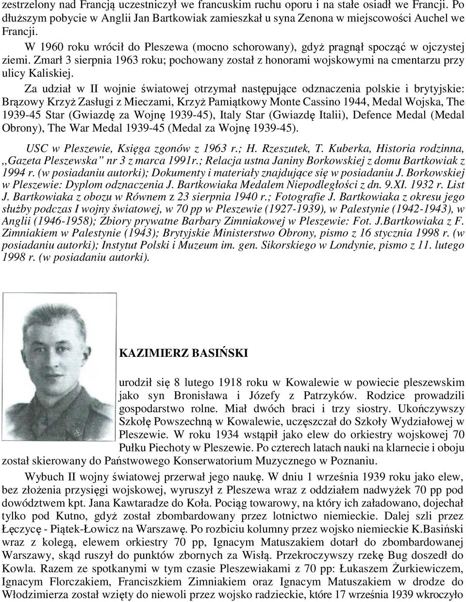 Za udział w II wojnie światowej otrzymał następujące odznaczenia polskie i brytyjskie: Brązowy Krzyż Zasługi z Mieczami, Krzyż Pamiątkowy Monte Cassino 1944, Medal Wojska, The 1939-45 Star (Gwiazdę