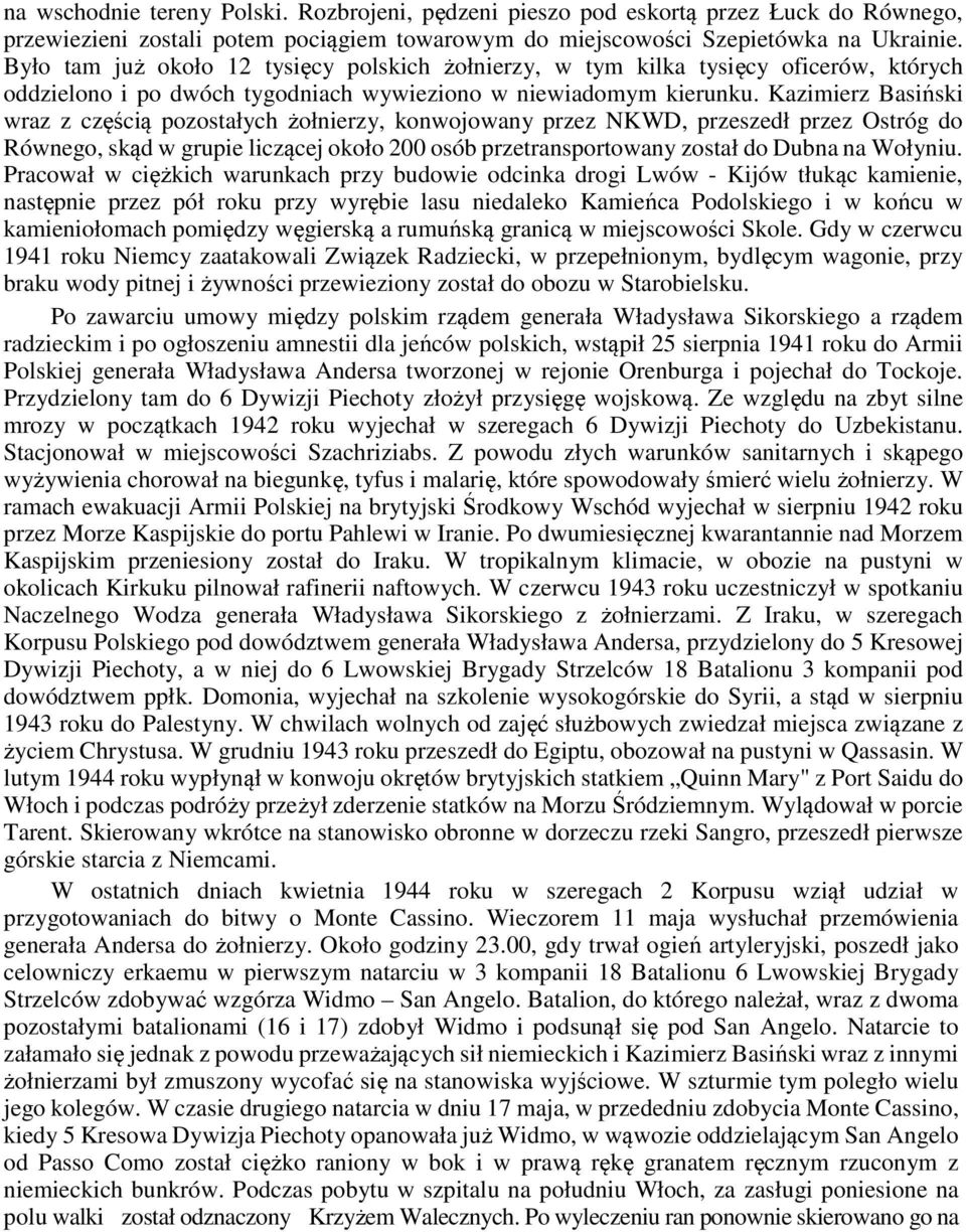 Kazimierz Basiński wraz z częścią pozostałych żołnierzy, konwojowany przez NKWD, przeszedł przez Ostróg do Równego, skąd w grupie liczącej około 200 osób przetransportowany został do Dubna na Wołyniu.