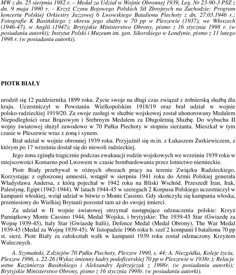 ; Fotografie K Basińskiego z okresu jego służby w 70 pp w Pleszewie (1937), we Włoszech (1946-47), w Anglii (1947); Brytyjskie Ministerstwo Obrony, pismo z 16 stycznia 1998 r.