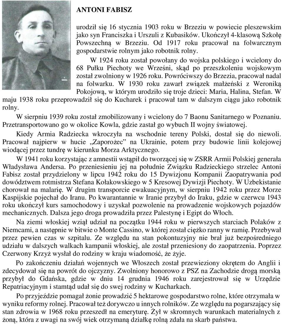 W 1924 roku został powołany do wojska polskiego i wcielony do 68 Pułku Piechoty we Wrześni, skąd po przeszkoleniu wojskowym został zwolniony w 1926 roku.