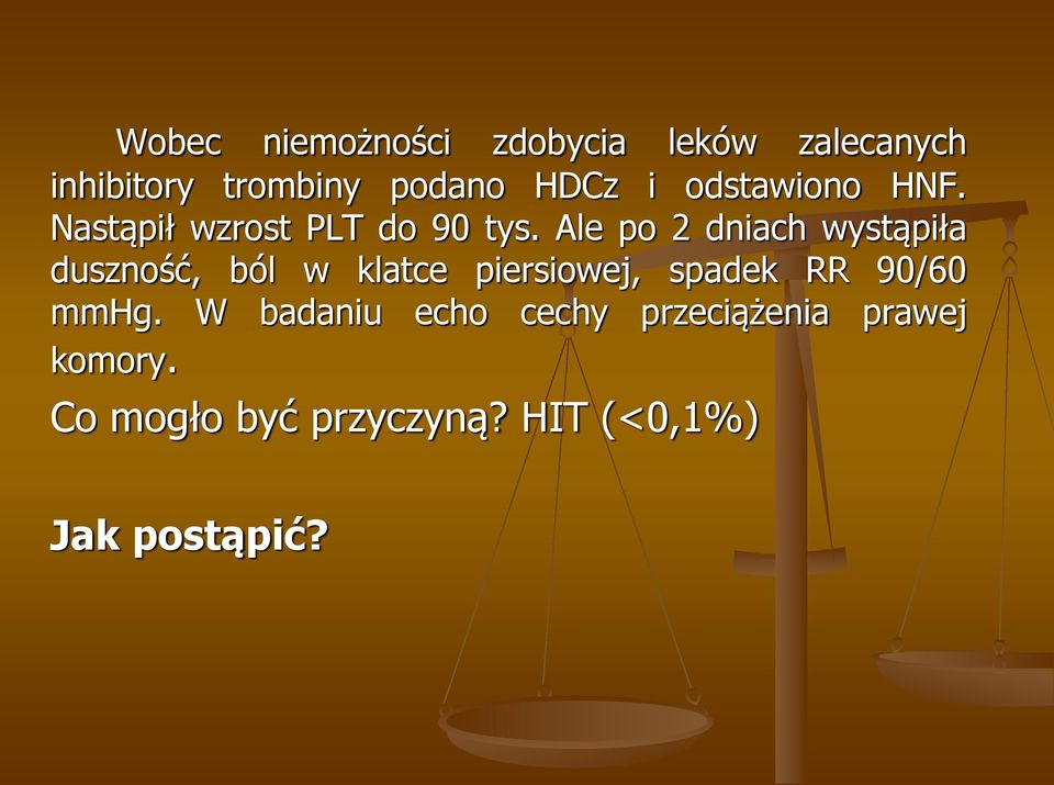 Ale po 2 dniach wystąpiła duszność, ból w klatce piersiowej, spadek RR 90/60