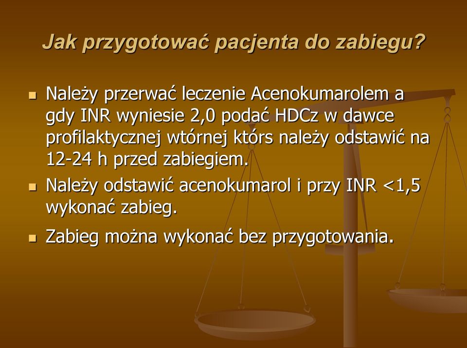 w dawce profilaktycznej wtórnej którs należy odstawić na 12-24 h przed