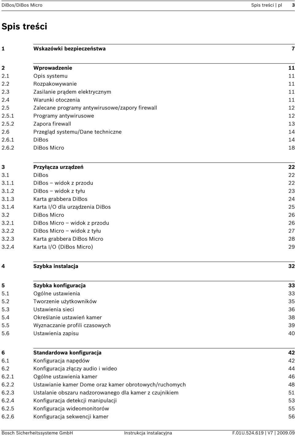 1 DiBos 22 3.1.1 DiBos widok z przodu 22 3.1.2 DiBos widok z tyłu 23 3.1.3 Karta grabbera DiBos 24 3.1.4 Karta I/O dla urządzenia DiBos 25 3.2 DiBos Micro 26 3.2.1 DiBos Micro widok z przodu 26 3.2.2 DiBos Micro widok z tyłu 27 3.