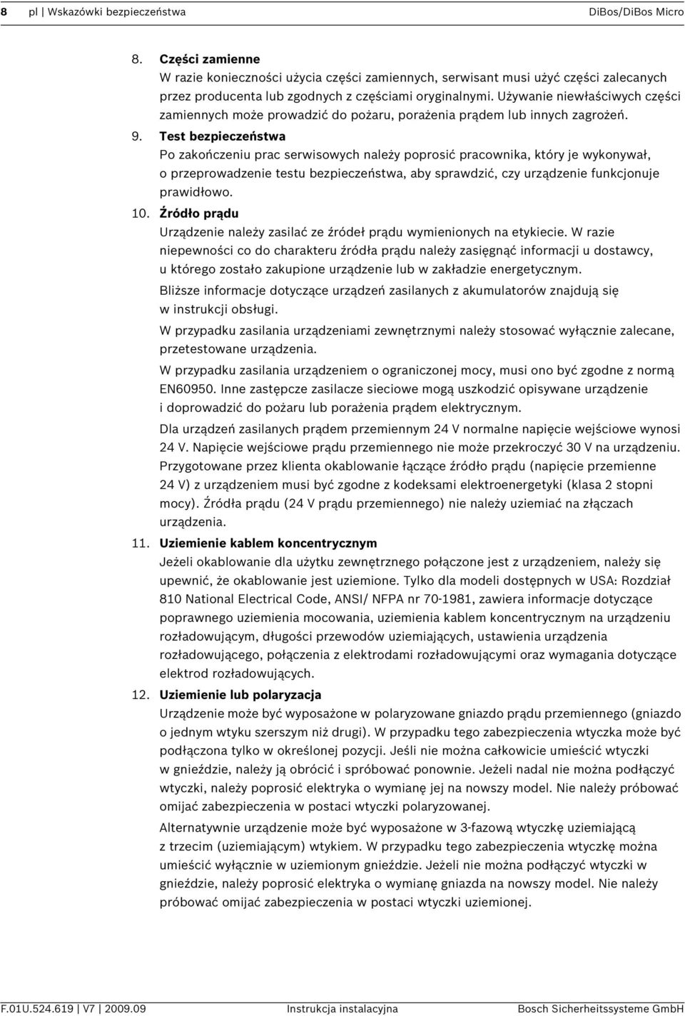Używanie niewłaściwych części zamiennych może prowadzić do pożaru, porażenia prądem lub innych zagrożeń. 9.