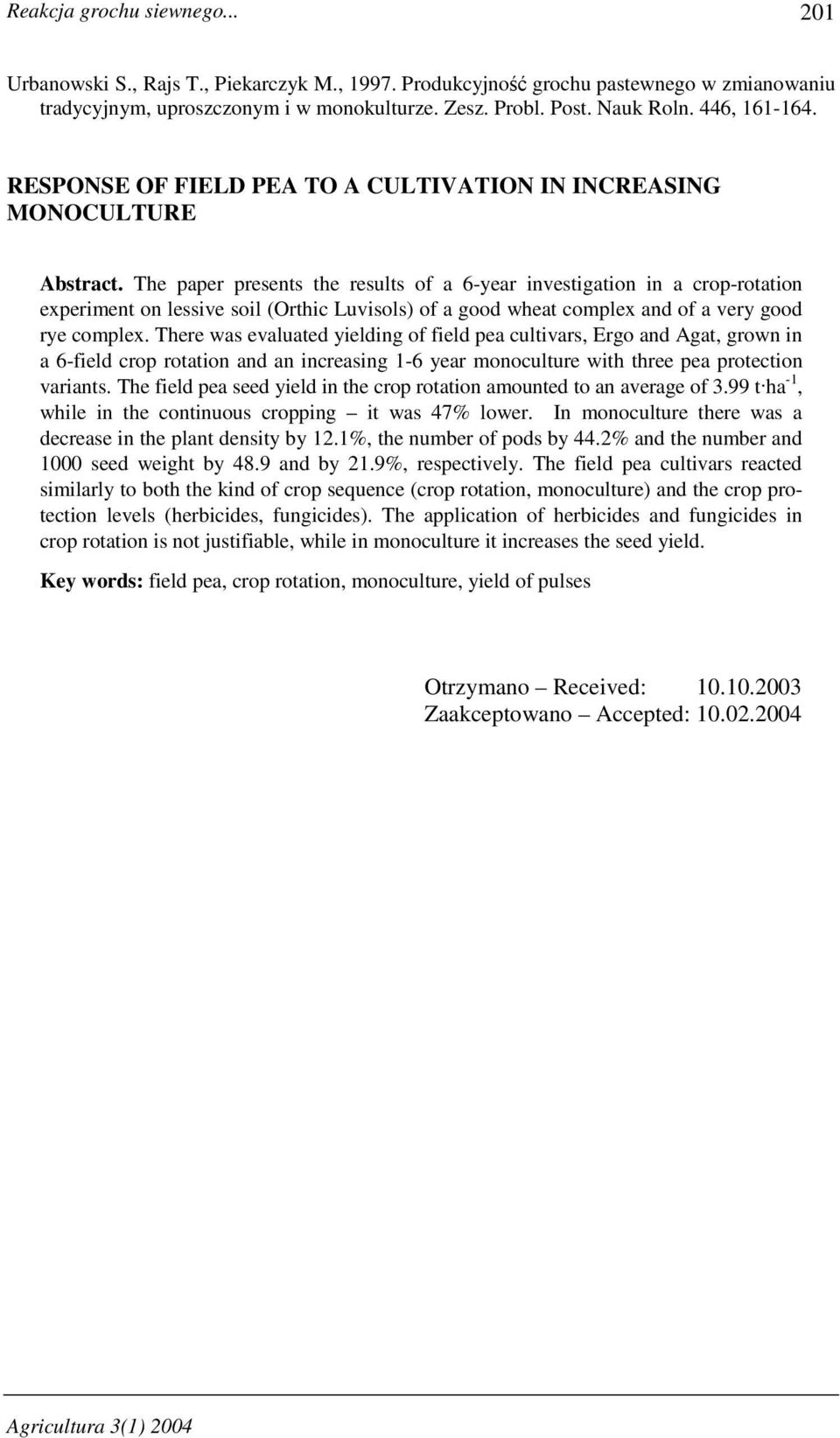 The paper presents the results of a 6-year investigation in a crop-rotation experiment on lessive soil (Orthic Luvisols) of a good wheat complex and of a very good rye complex.