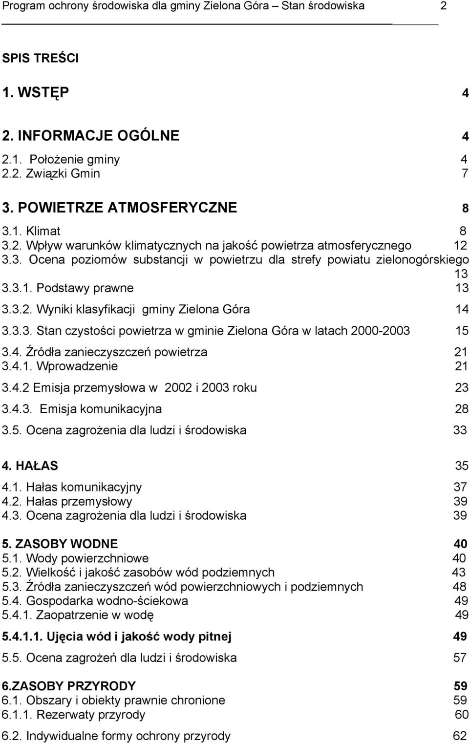 3.3. Stan czystości powietrza w gminie Zielona Góra w latach 2000-2003 15 3.4. Źródła zanieczyszczeń powietrza 21 3.4.1. Wprowadzenie 21 3.4.2 Emisja przemysłowa w 2002 i 2003 roku 23 3.4.3. Emisja komunikacyjna 28 3.