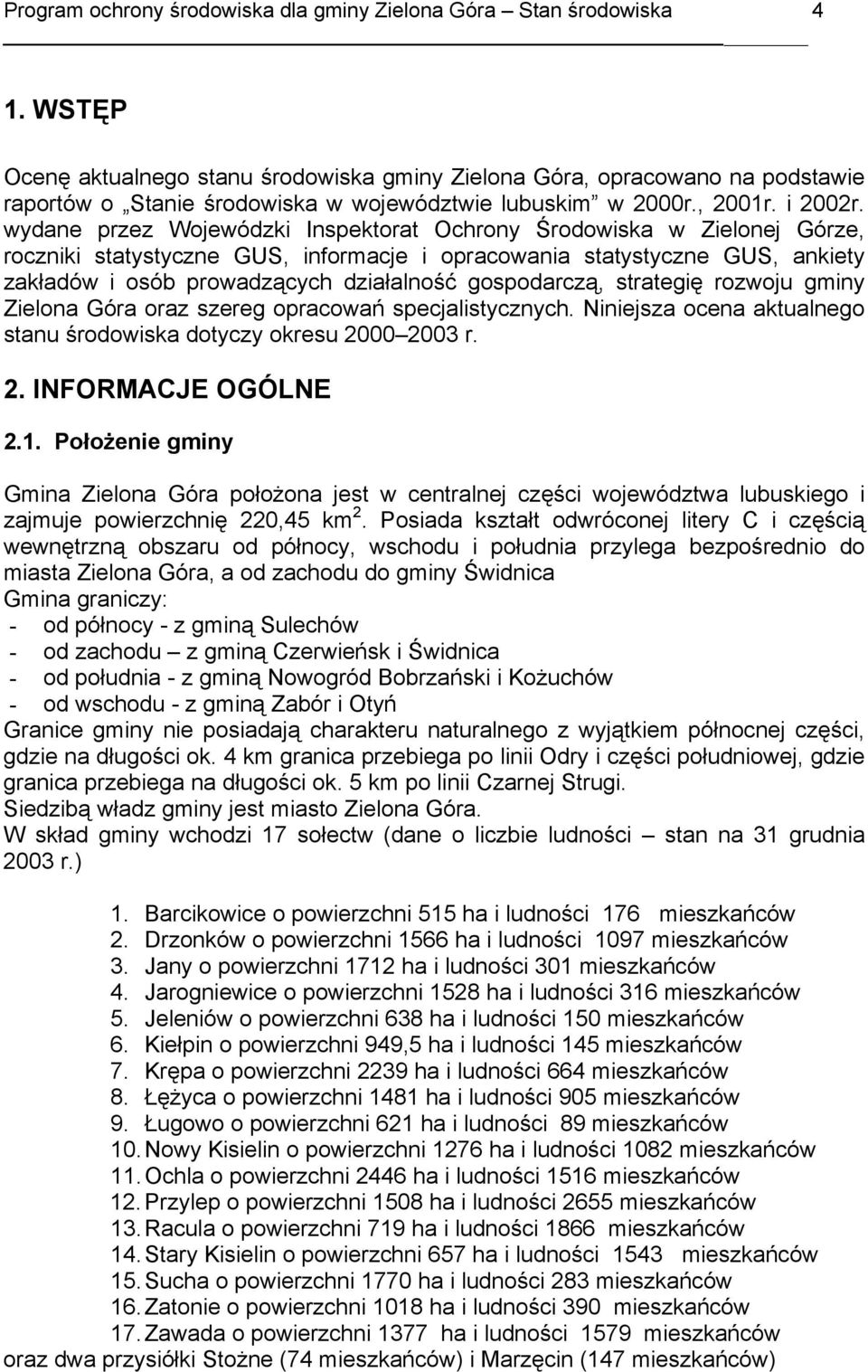 wydane przez Wojewódzki Inspektorat Ochrony Środowiska w Zielonej Górze, roczniki statystyczne GUS, informacje i opracowania statystyczne GUS, ankiety zakładów i osób prowadzących działalność