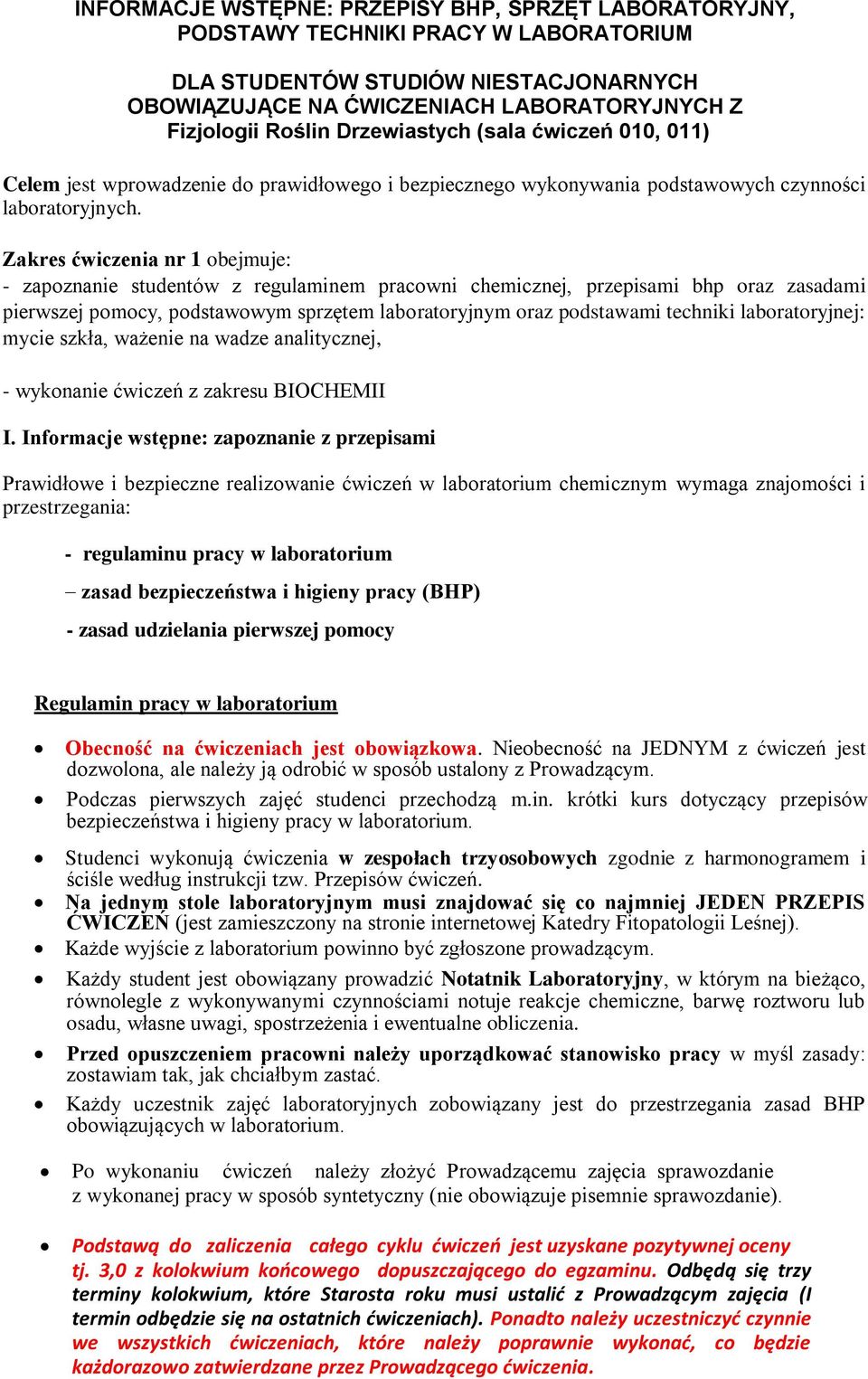 Zakres ćwiczenia nr 1 obejmuje: - zapoznanie studentów z regulaminem pracowni chemicznej, przepisami bhp oraz zasadami pierwszej pomocy, podstawowym sprzętem laboratoryjnym oraz podstawami techniki