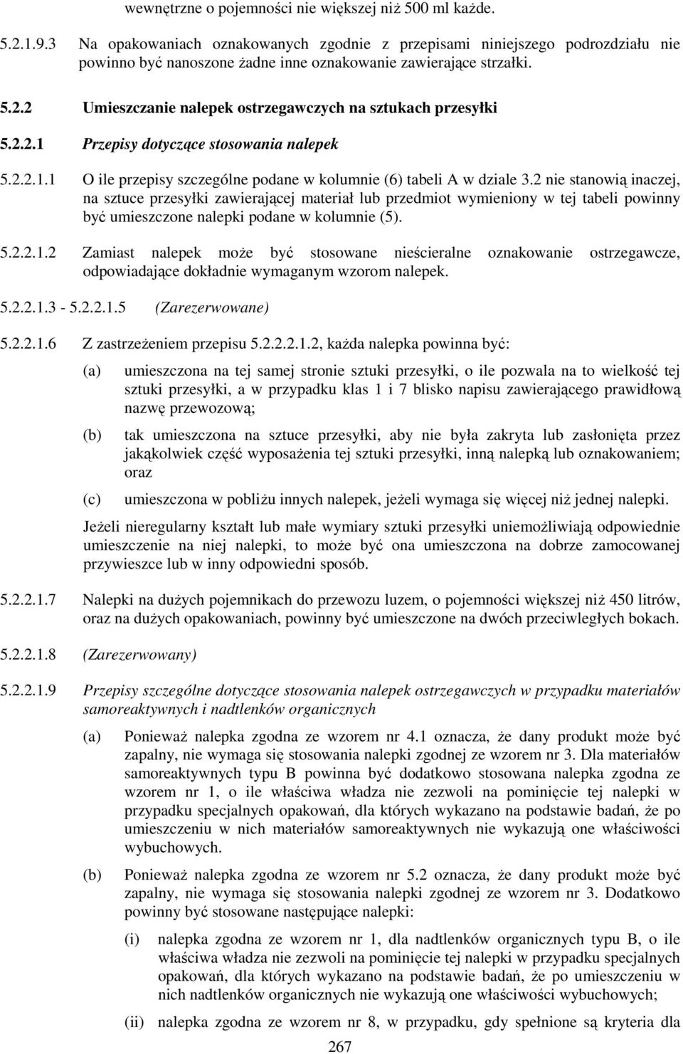 2 Umieszczanie nalepek ostrzegawczych na sztukach przesyłki 5.2.2.1 Przepisy dotyczące stosowania nalepek 5.2.2.1.1 O ile przepisy szczególne podane w kolumnie (6) tabeli A w dziale 3.