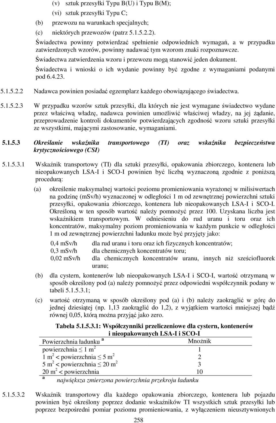 Świadectwa zatwierdzenia wzoru i przewozu mogą stanowić jeden dokument. Świadectwa i wnioski o ich wydanie powinny być zgodne z wymaganiami podanymi pod 6.4.23