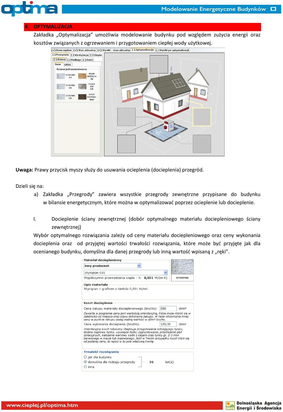 Dzieli się na: a) Zakładka Przegrody zawiera wszystkie przegrody zewnętrzne przypisane do budynku w bilansie energetycznym, które można w optymalizować poprzez ocieplenie lub docieplenie. I.