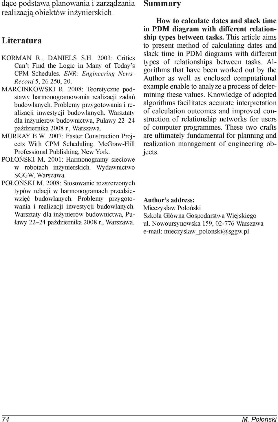 Warsztaty dla inżynierów budownictwa, Puławy 22 24 października 2008 r., Warszawa. MURRAY B.W. 2007: Faster Construction Projects With CPM Scheduling. McGraw-Hill Professional Publishing, New York.